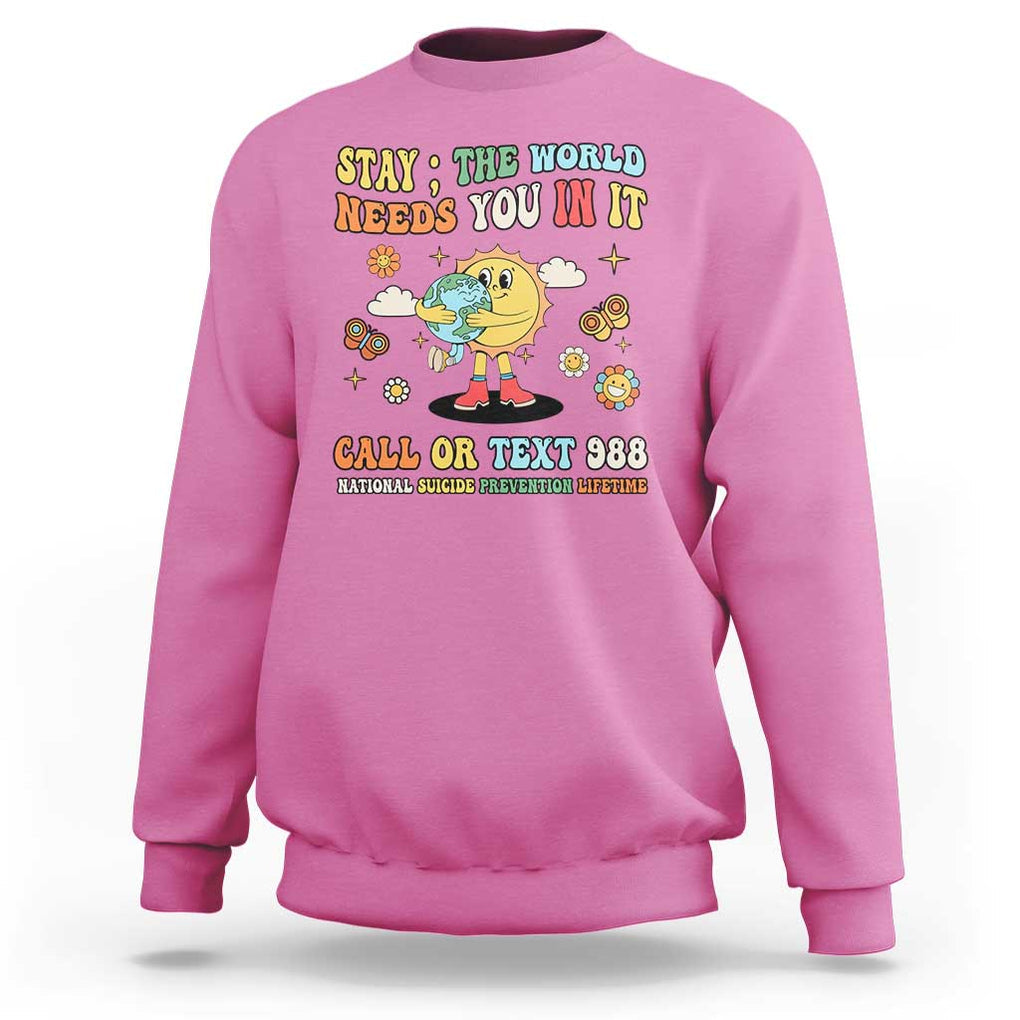 Suicide Prevention Sweatshirt Stay The World Needs You in It You Matter Retro Sun Earth TS11 Azalea Print Your Wear