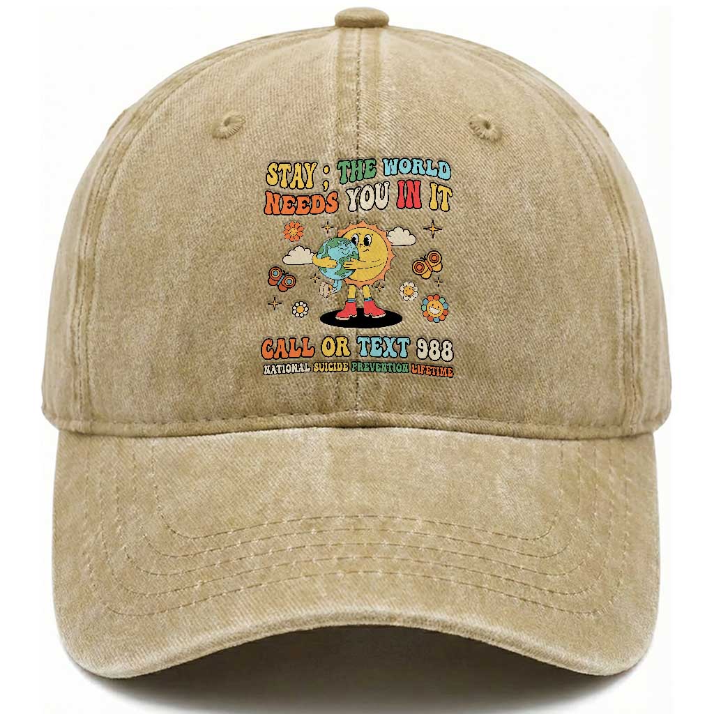 Suicide Prevention Washed Cotton Baseball Cap Stay The World Needs You in It You Matter Retro Sun Earth TS11 Print Your Wear