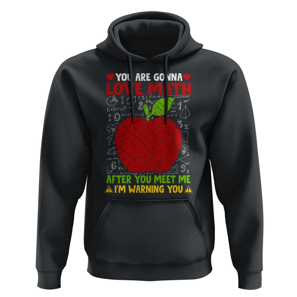 Funny Math Teacher Hoodie You Are Gonna Love Math After You Meet Me I'm Warning You TS11 Black Print Your Wear