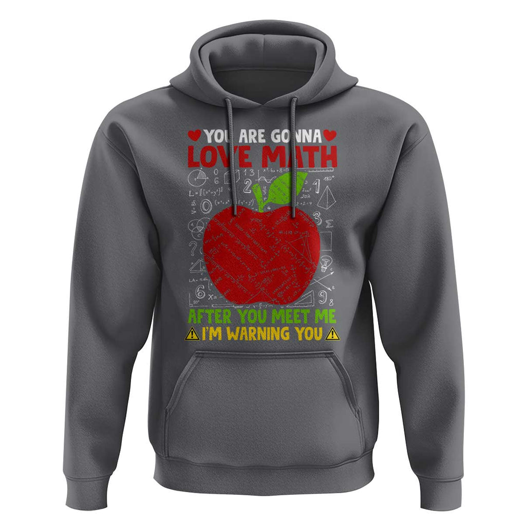 Funny Math Teacher Hoodie You Are Gonna Love Math After You Meet Me I'm Warning You TS11 Charcoal Print Your Wear
