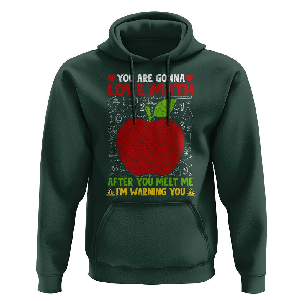 Funny Math Teacher Hoodie You Are Gonna Love Math After You Meet Me I'm Warning You TS11 Dark Forest Green Print Your Wear