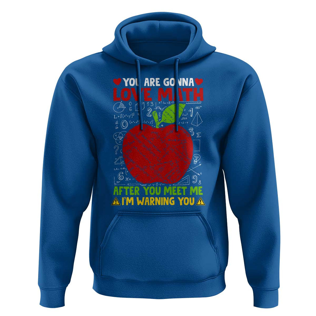Funny Math Teacher Hoodie You Are Gonna Love Math After You Meet Me I'm Warning You TS11 Royal Blue Print Your Wear