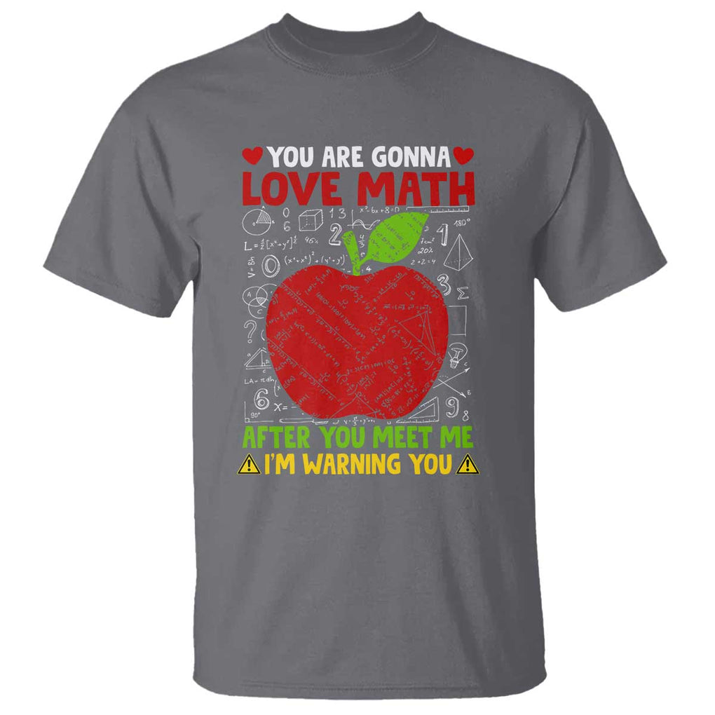 Funny Math Teacher T Shirt You Are Gonna Love Math After You Meet Me I'm Warning You TS11 Charcoal Print Your Wear