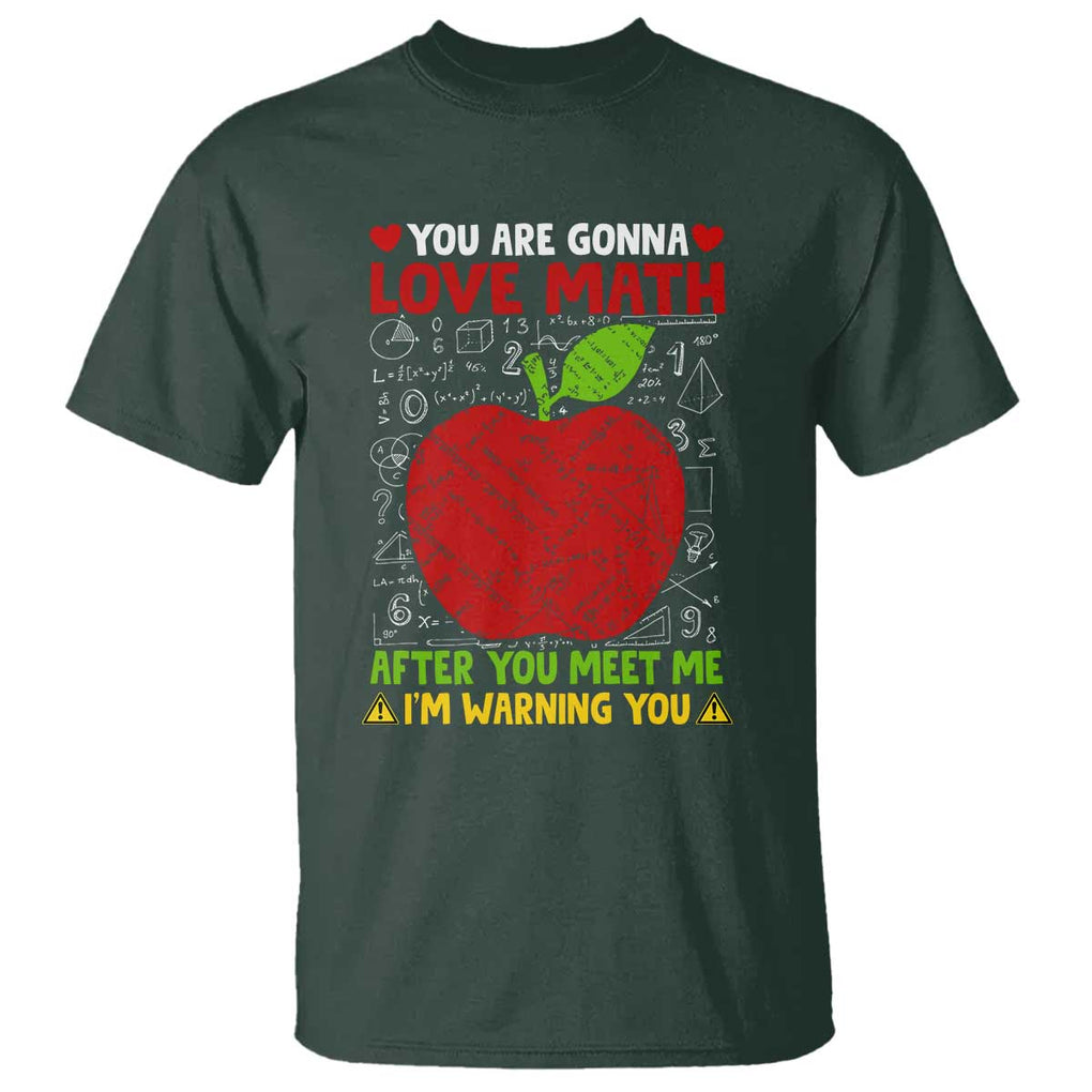 Funny Math Teacher T Shirt You Are Gonna Love Math After You Meet Me I'm Warning You TS11 Dark Forest Green Print Your Wear