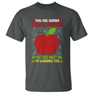 Funny Math Teacher T Shirt You Are Gonna Love Math After You Meet Me I'm Warning You TS11 Dark Heather Print Your Wear