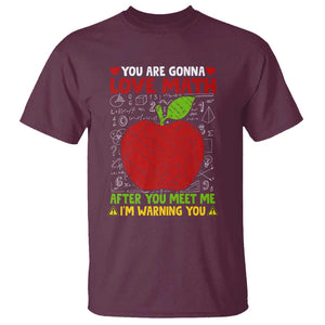 Funny Math Teacher T Shirt You Are Gonna Love Math After You Meet Me I'm Warning You TS11 Maroon Print Your Wear