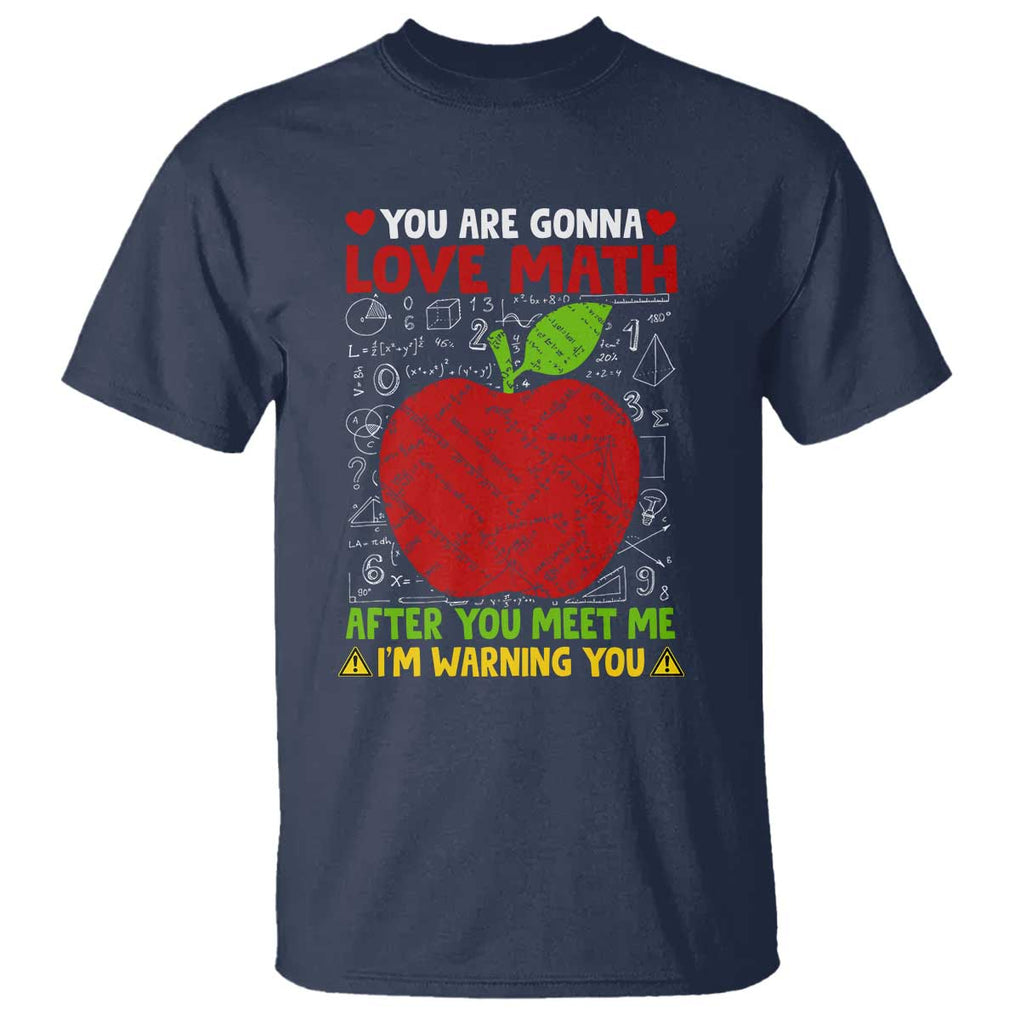 Funny Math Teacher T Shirt You Are Gonna Love Math After You Meet Me I'm Warning You TS11 Navy Print Your Wear