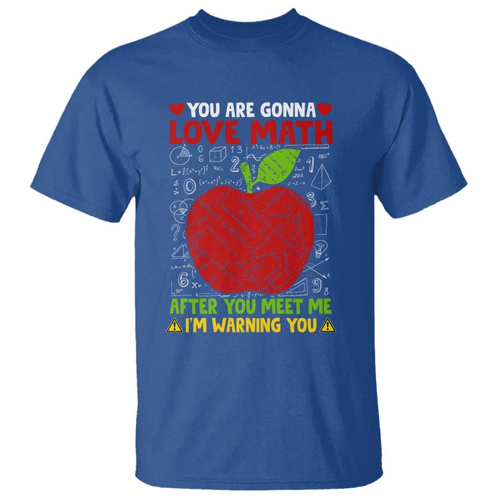 Funny Math Teacher T Shirt You Are Gonna Love Math After You Meet Me I'm Warning You TS11 Royal Blue Print Your Wear