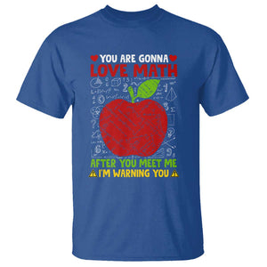 Funny Math Teacher T Shirt You Are Gonna Love Math After You Meet Me I'm Warning You TS11 Royal Blue Print Your Wear