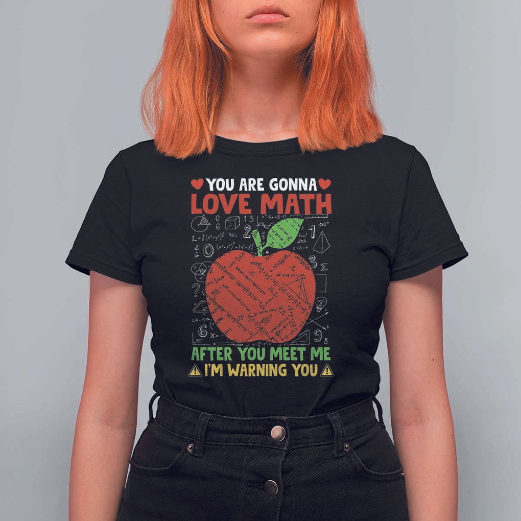 Funny Math Teacher T Shirt For Women You Are Gonna Love Math After You Meet Me I'm Warning You TS11 Black Print Your Wear