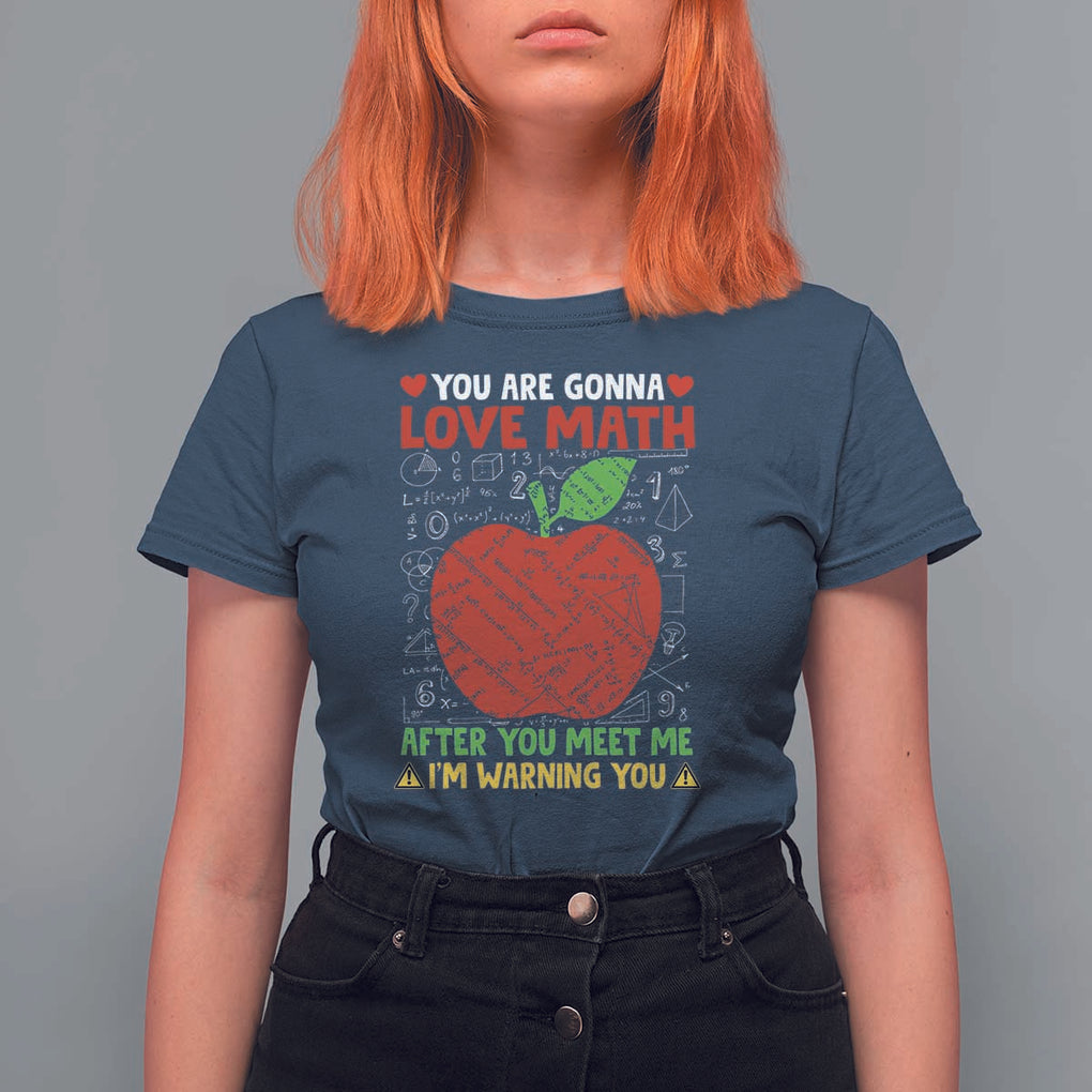 Funny Math Teacher T Shirt For Women You Are Gonna Love Math After You Meet Me I'm Warning You TS11 Navy Print Your Wear