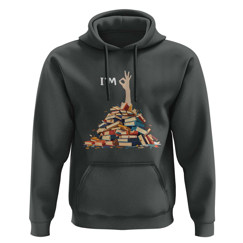 Funny Book Lover Hoodie I'm Okay Reading Books Teacher School TS11 Dark Heather Print Your Wear