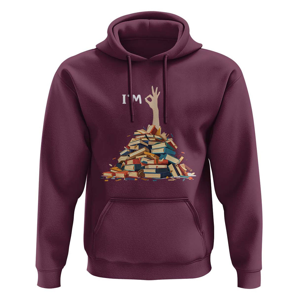 Funny Book Lover Hoodie I'm Okay Reading Books Teacher School TS11 Maroon Print Your Wear