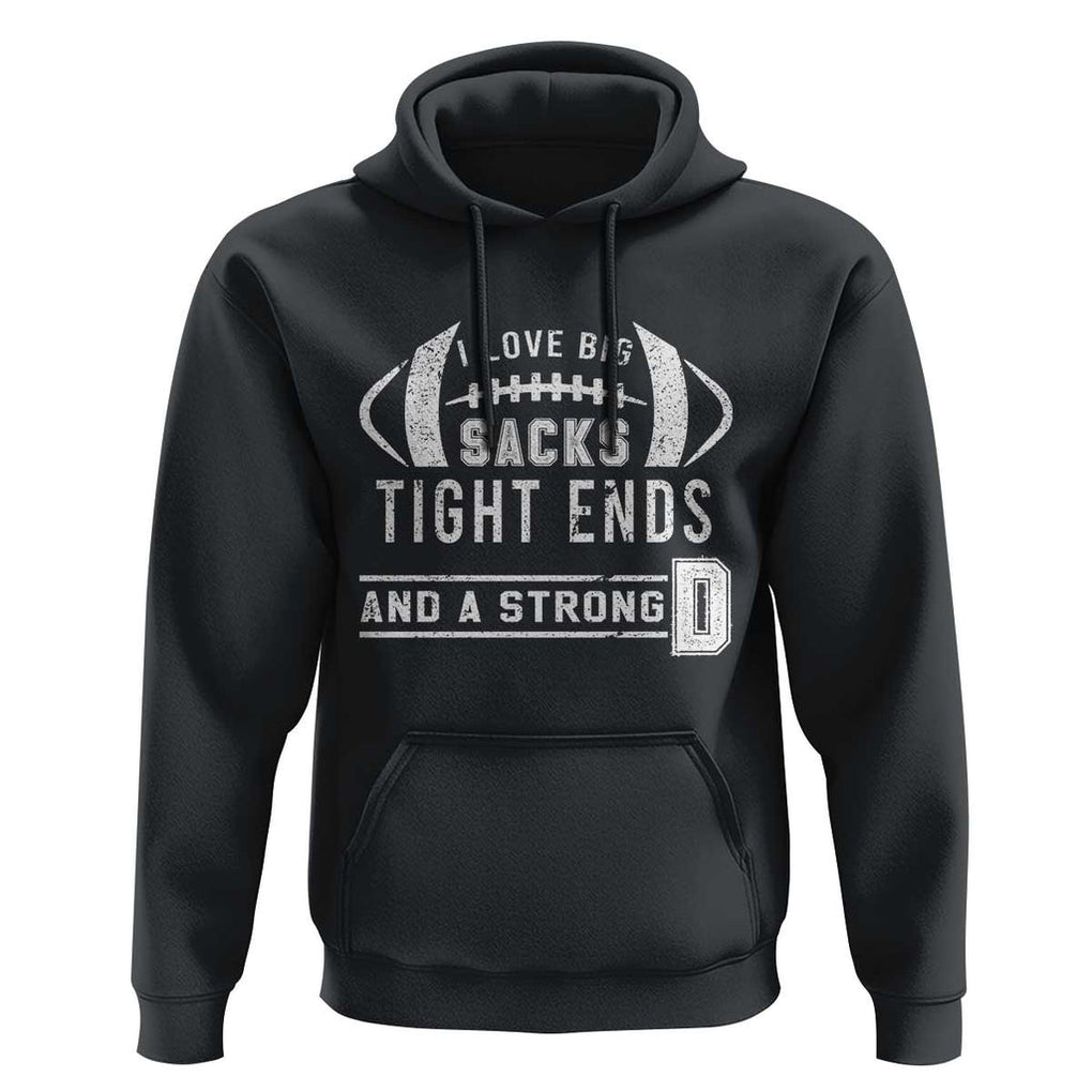 Football Hoodie I Love Big Sacks Tight Ends And A Strong D TS11 Black Print Your Wear