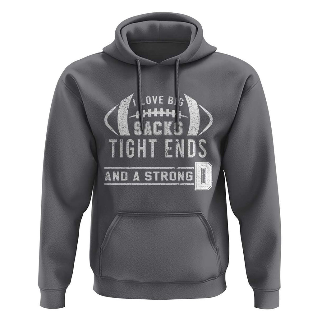 Football Hoodie I Love Big Sacks Tight Ends And A Strong D TS11 Charcoal Print Your Wear