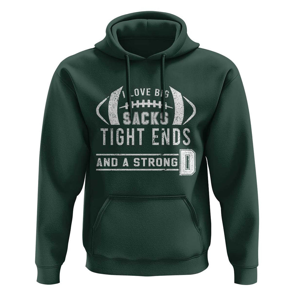 Football Hoodie I Love Big Sacks Tight Ends And A Strong D TS11 Dark Forest Green Print Your Wear