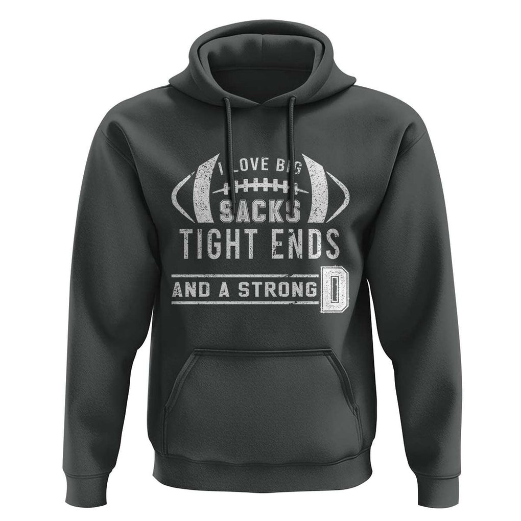 Football Hoodie I Love Big Sacks Tight Ends And A Strong D TS11 Dark Heather Print Your Wear