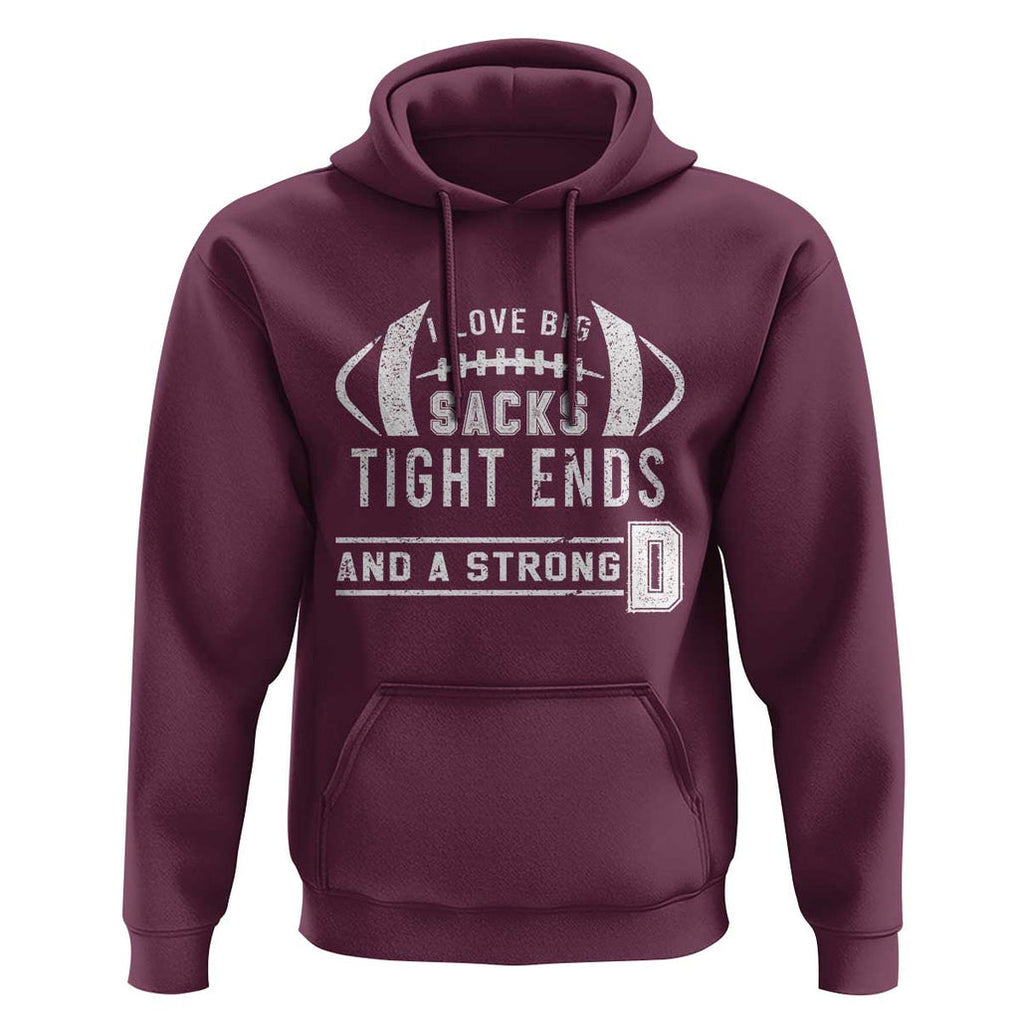 Football Hoodie I Love Big Sacks Tight Ends And A Strong D TS11 Maroon Print Your Wear