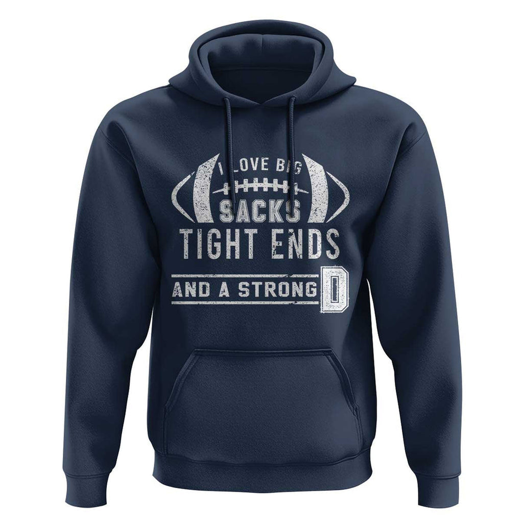 Football Hoodie I Love Big Sacks Tight Ends And A Strong D TS11 Navy Print Your Wear
