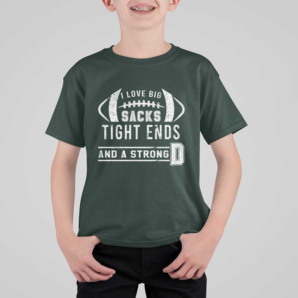 Football T Shirt For Kid I Love Big Sacks Tight Ends And A Strong D TS11 Dark Forest Green Print Your Wear