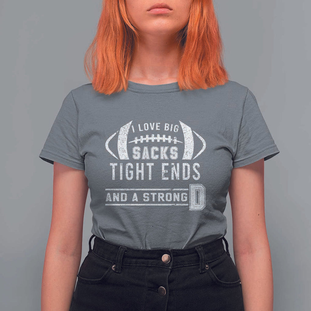 Football T Shirt For Women I Love Big Sacks Tight Ends And A Strong D TS11 Charcoal Print Your Wear