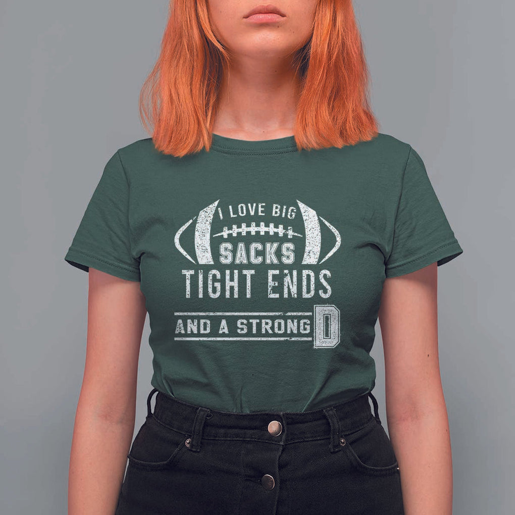 Football T Shirt For Women I Love Big Sacks Tight Ends And A Strong D TS11 Dark Forest Green Print Your Wear