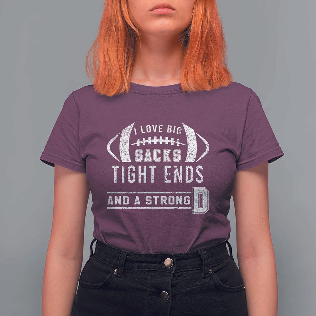 Football T Shirt For Women I Love Big Sacks Tight Ends And A Strong D TS11 Maroon Print Your Wear