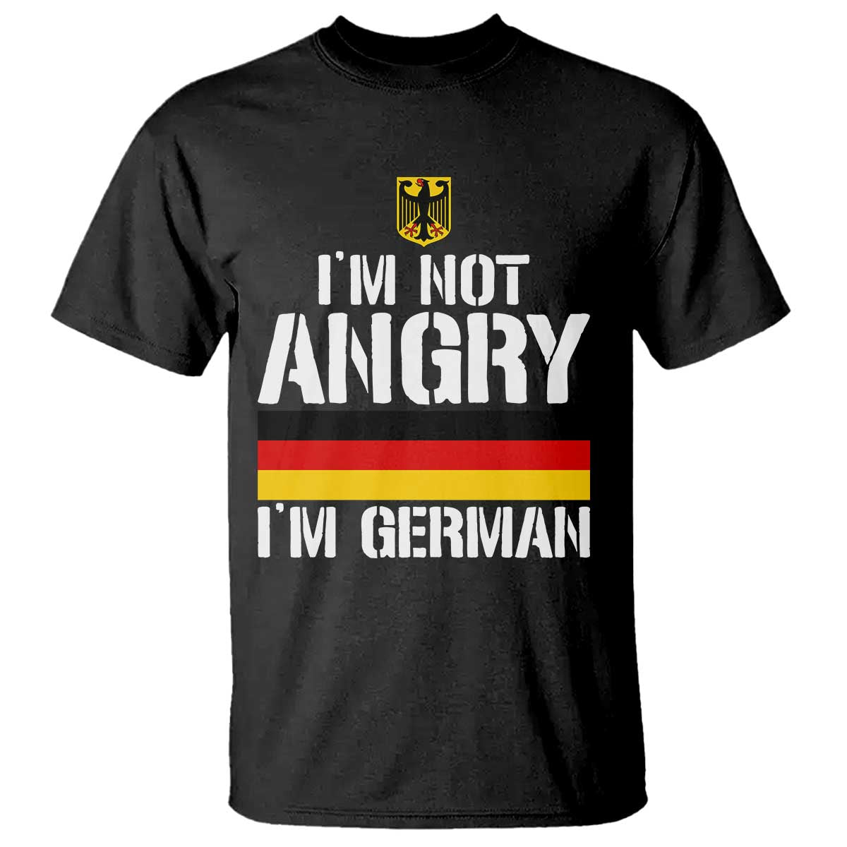 Funny I Am Not Angry I Am German T Shirt Germany Flag German American TS11 Black Print Your Wear