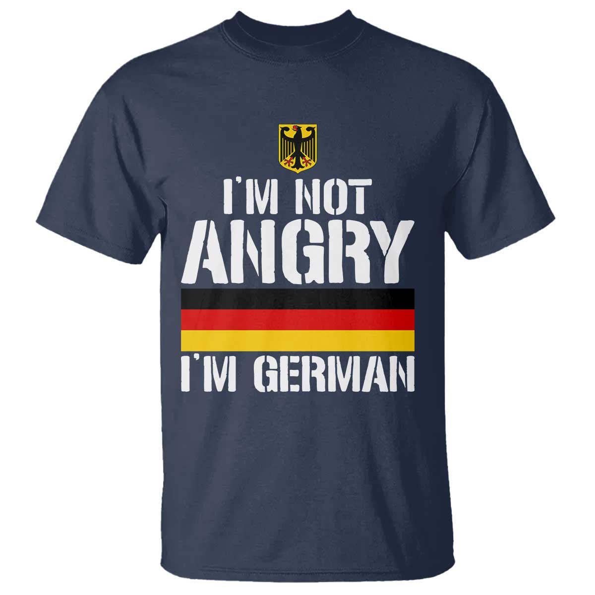 Funny I Am Not Angry I Am German T Shirt Germany Flag German American TS11 Navy Print Your Wear