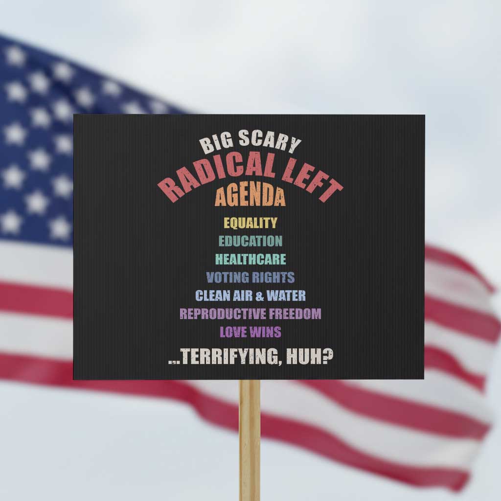 Big Scary Radical Left Agenda Protest Sign Funny Social Justice Activist TS11 Horizontal 18