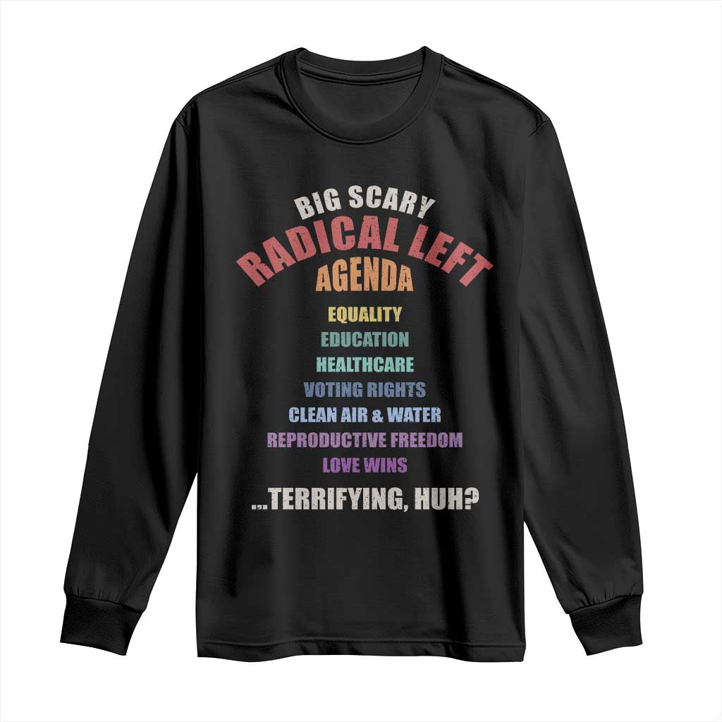 Big Scary Radical Left Agenda Long Sleeve Shirt Funny Social Justice Activist TS11 Black Print Your Wear