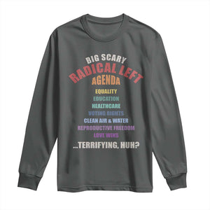 Big Scary Radical Left Agenda Long Sleeve Shirt Funny Social Justice Activist