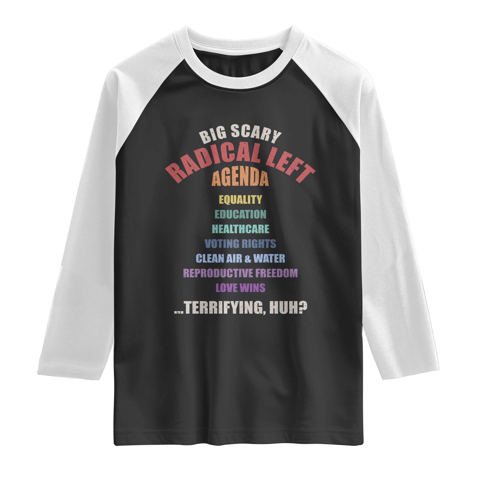 Big Scary Radical Left Agenda Raglan Shirt Funny Social Justice Activist TS11 Black White Print Your Wear