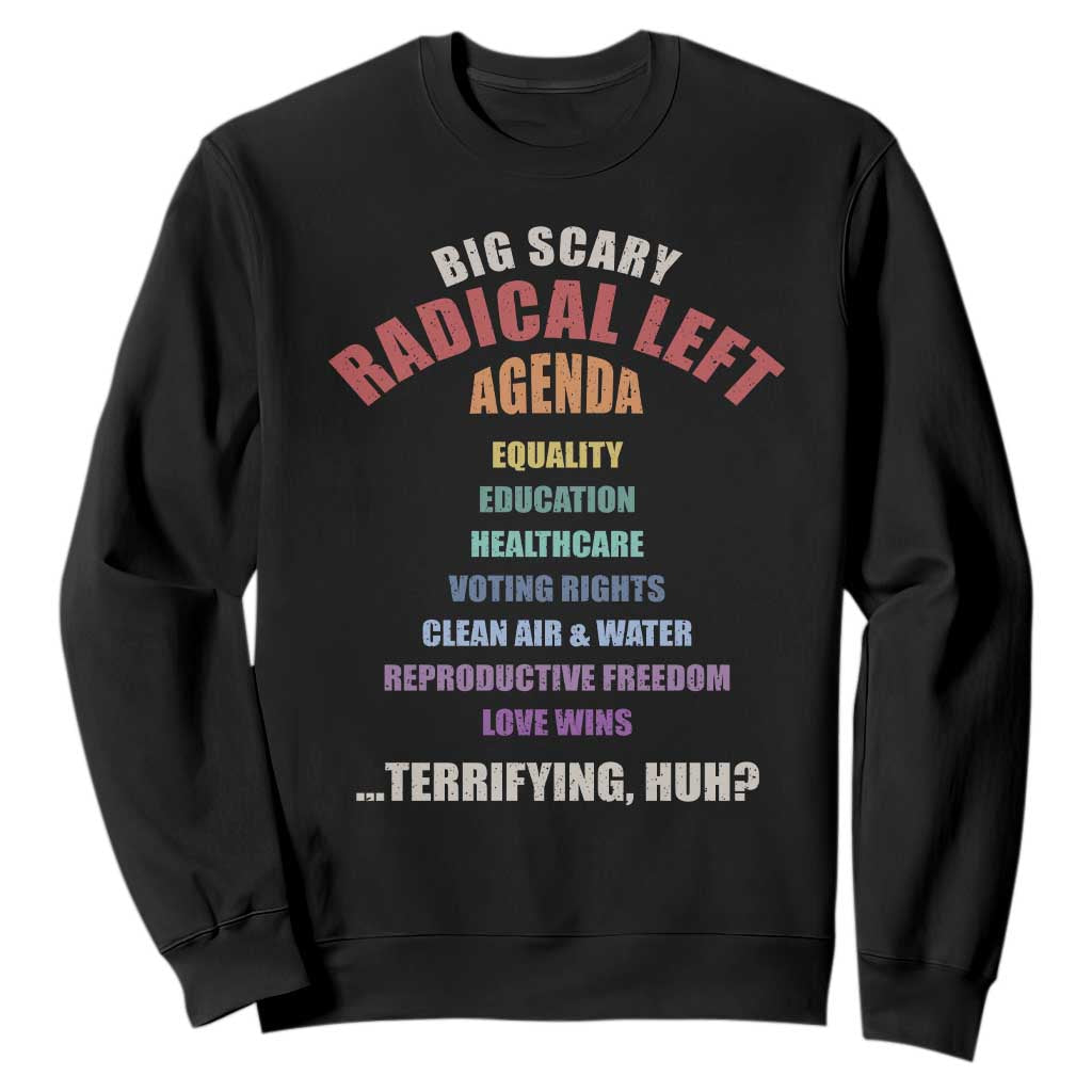 Big Scary Radical Left Agenda Sweatshirt Funny Social Justice Activist TS11 Black Print Your Wear