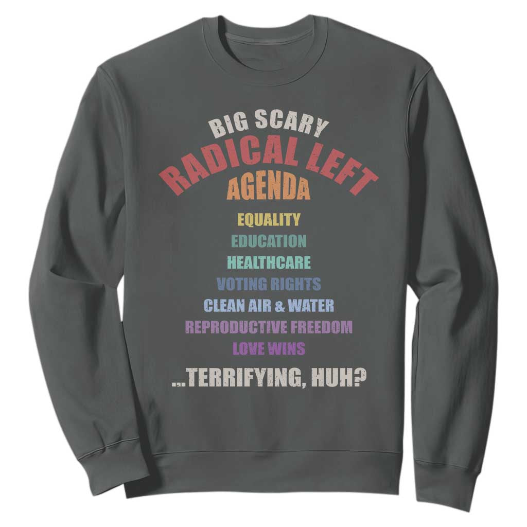 Big Scary Radical Left Agenda Sweatshirt Funny Social Justice Activist