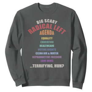 Big Scary Radical Left Agenda Sweatshirt Funny Social Justice Activist