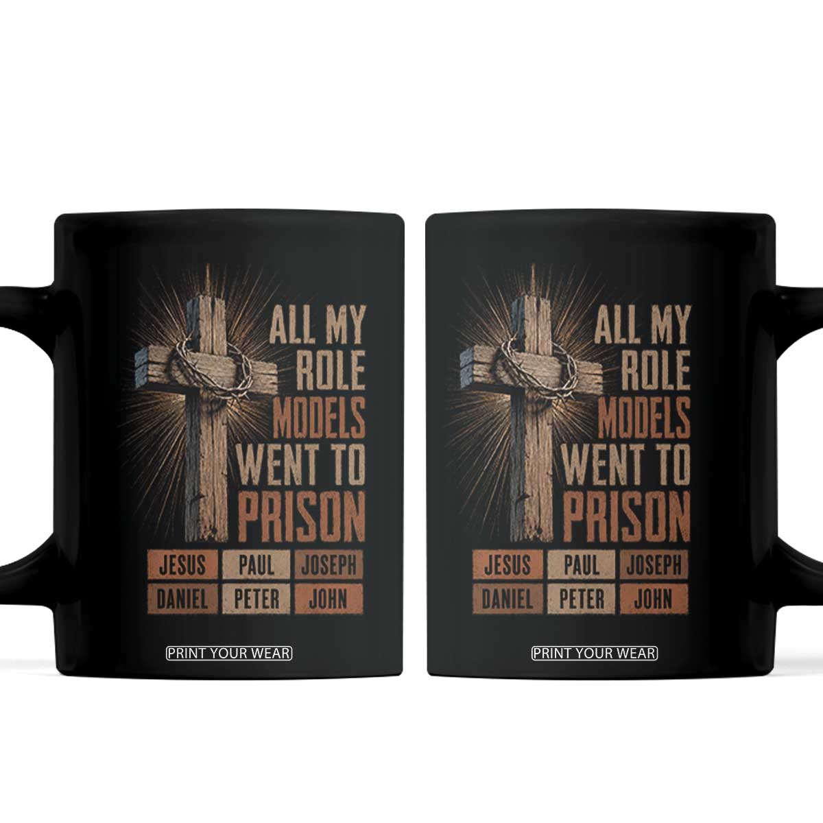 All My Role Model Went To Prison Funny Christian Coffee Mug Jesus Paul Joseph Daniel Peter John Bible Gospel TS11 Black Print Your Wear