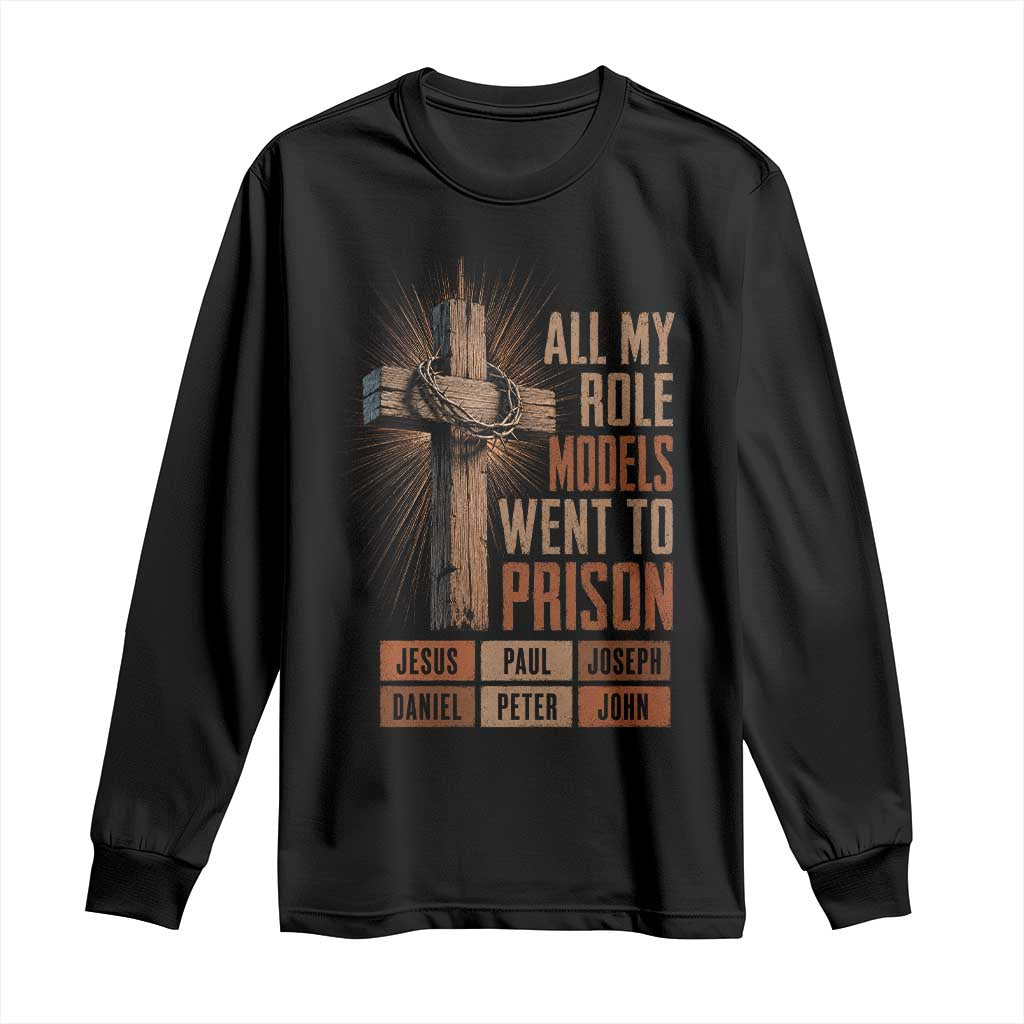 All My Role Model Went To Prison Funny Christian Long Sleeve Shirt Jesus Paul Joseph Daniel Peter John Bible Gospel TS11 Black Print Your Wear