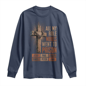 All My Role Model Went To Prison Funny Christian Long Sleeve Shirt Jesus Paul Joseph Daniel Peter John Bible Gospel