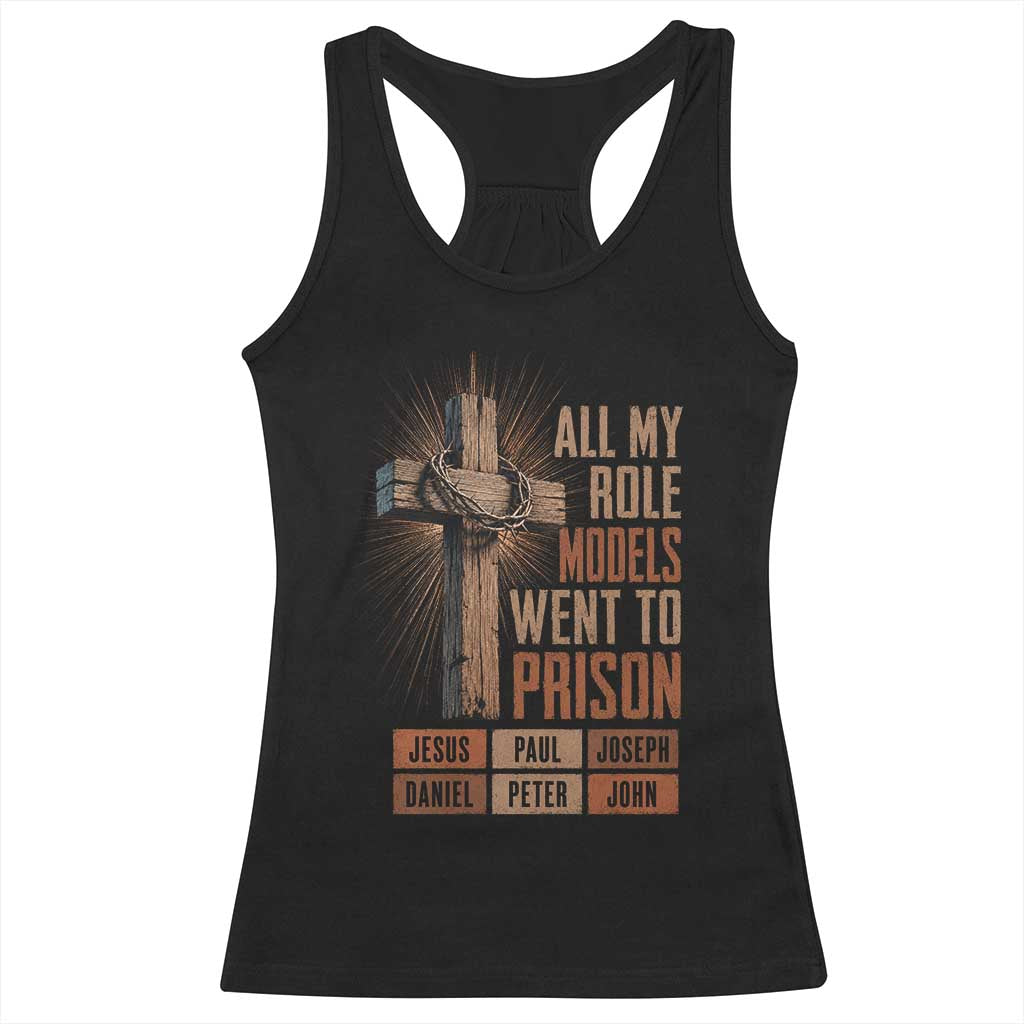 All My Role Model Went To Prison Funny Christian Racerback Tank Top Jesus Paul Joseph Daniel Peter John Bible Gospel TS11 Black Print Your Wear