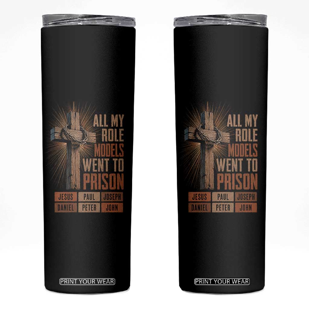 All My Role Model Went To Prison Funny Christian Skinny Tumbler Jesus Paul Joseph Daniel Peter John Bible Gospel TS11 Black Print Your Wear