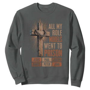All My Role Model Went To Prison Funny Christian Sweatshirt Jesus Paul Joseph Daniel Peter John Bible Gospel
