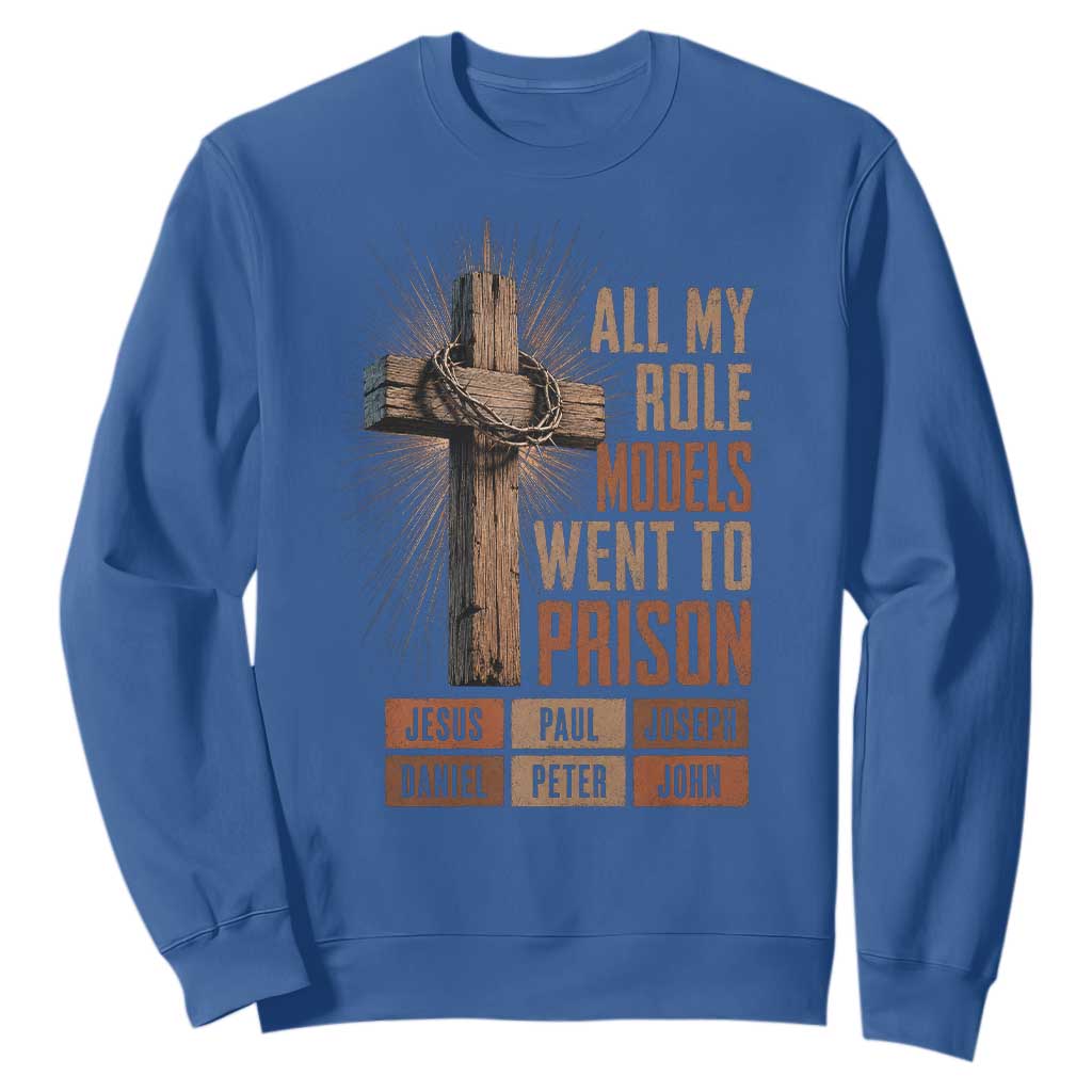 All My Role Model Went To Prison Funny Christian Sweatshirt Jesus Paul Joseph Daniel Peter John Bible Gospel