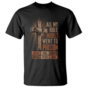 All My Role Model Went To Prison Funny Christian T Shirt Jesus Paul Joseph Daniel Peter John Bible Gospel
