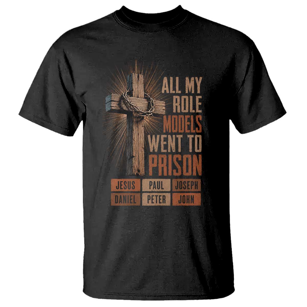 All My Role Model Went To Prison Funny Christian T Shirt Jesus Paul Joseph Daniel Peter John Bible Gospel TS11 Black Print Your Wear