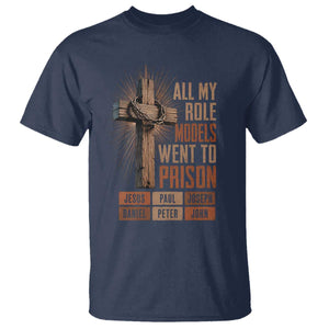 All My Role Model Went To Prison Funny Christian T Shirt Jesus Paul Joseph Daniel Peter John Bible Gospel