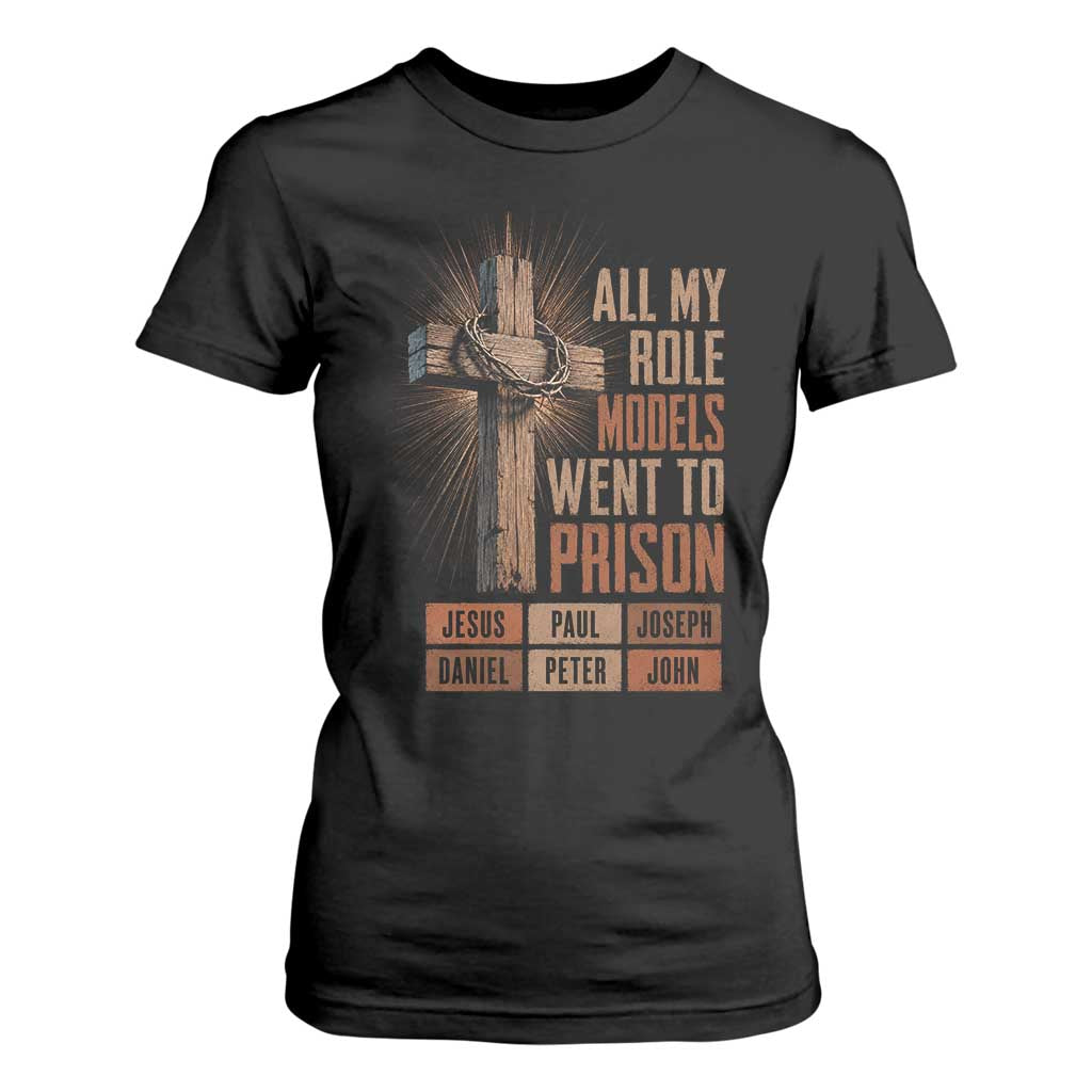 All My Role Model Went To Prison Funny Christian T Shirt For Women Jesus Paul Joseph Daniel Peter John Bible Gospel TS11 Black Print Your Wear