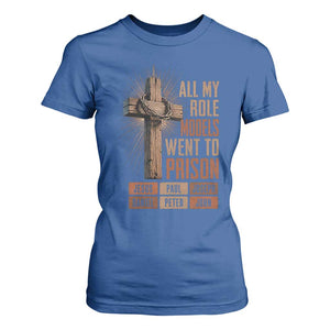 All My Role Model Went To Prison Funny Christian T Shirt For Women Jesus Paul Joseph Daniel Peter John Bible Gospel