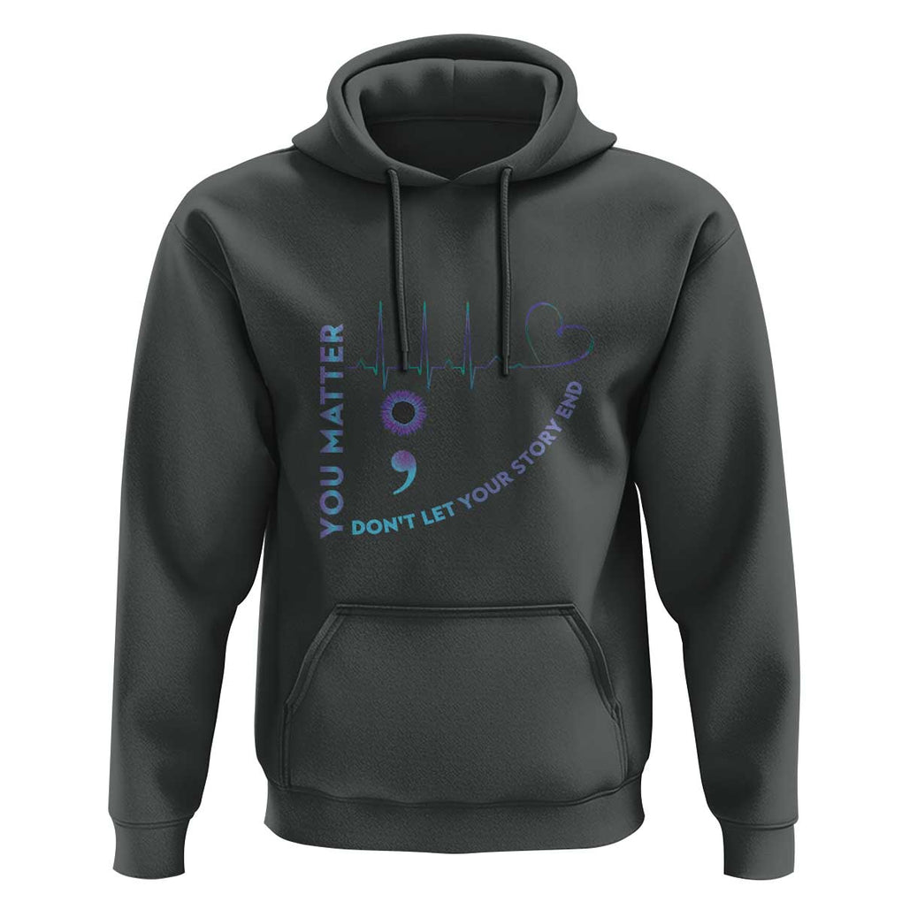 Suicide Prevention Awareness Hoodie You Matter Don't Let Your Story End Semicolon TS11 Dark Heather Print Your Wear
