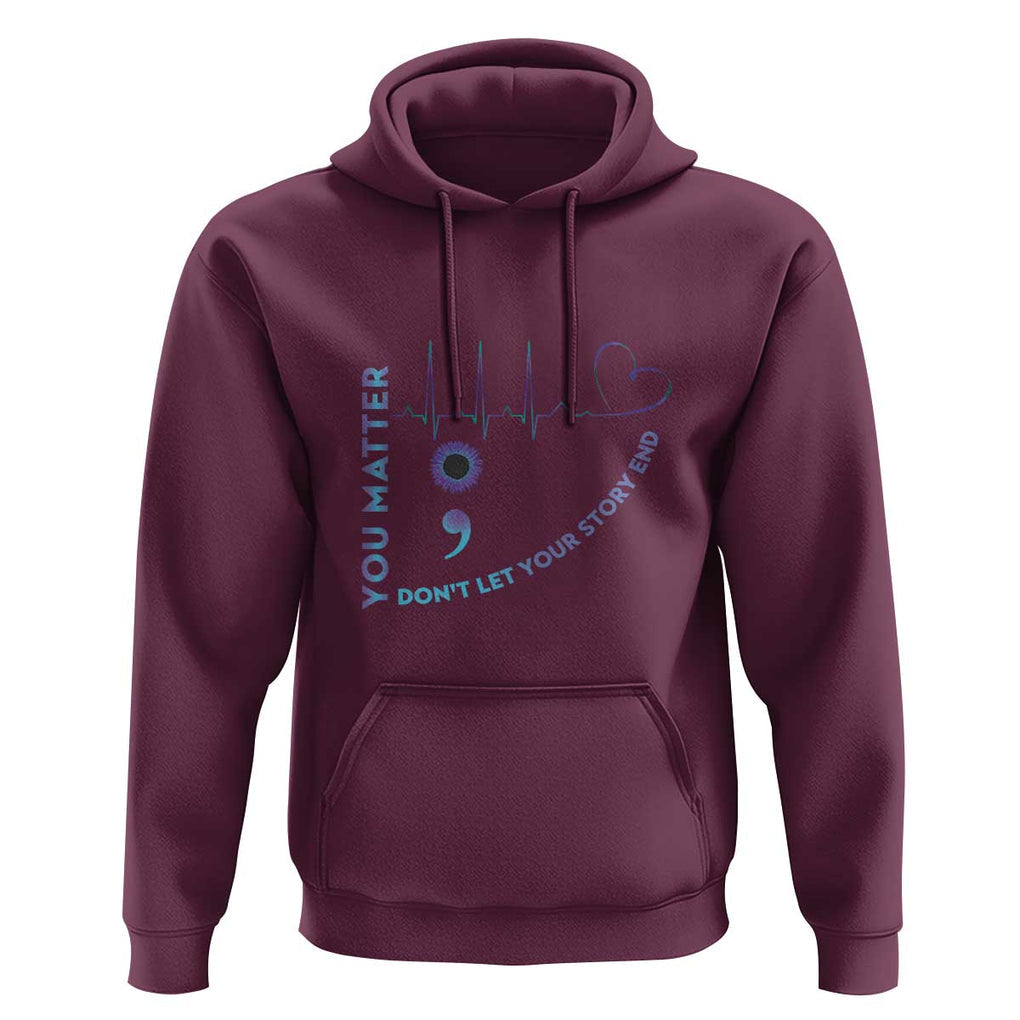 Suicide Prevention Awareness Hoodie You Matter Don't Let Your Story End Semicolon TS11 Maroon Print Your Wear